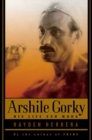 Image for Arshile Gorky: His Life And Work.
