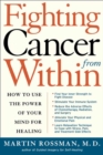 Image for Fighting Cancer from Within: How to Use the Power of Your Mind for Healing