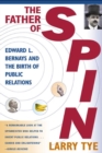 Image for Father of Spin: Edward L. Bernays and the Birth of Public Relations