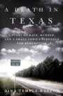 Image for Death in Texas: A Story of Race, Murder and a Small Town&#39;s Struggle for Redemption