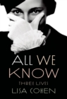 Image for All we know: three lives