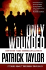Image for Only Wounded: Stories of the Irish Troubles