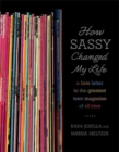 Image for How Sassy Changed My Life: A Love Letter to the Greatest Teen Magazine of All Time