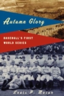 Image for Autumn Glory: Baseball&#39;s First World Series.