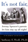 Image for &quot;it&#39;s Not Fair, Jeremy Spencer&#39;s Parents Let Him Stay Up All Night!&quot;: A Guide to the Tougher Parts of Parenting.