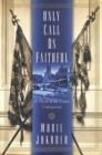 Image for Only Call Us Faithful: A Novel of the Union Underground.