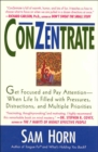 Image for ConZentrate: Get Focused and Pay Attention-- When Life Is Filled with Pressures, Distractions, and Multiple Priorities.