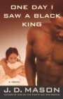 Image for One Day I Saw a Black King: A Novel