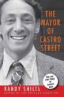 Image for The mayor of Castro Street: the life &amp; times of Harvey Milk