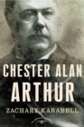 Image for Chester Alan Arthur: The American Presidents Series: The 21st President, 1881-1885