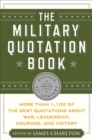 Image for The military quotation book: revised for the 21st century : more than 1,100 of the best quotations about war, leadership, courage, and victory
