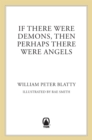 Image for If There Were Demons Then Perhaps There Were Angels: William Peter Blatty&#39;s Own Story of the Exorcist