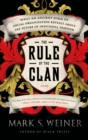 Image for The rule of the clan: what an ancient form of social organization reveals about the future of individual freedom