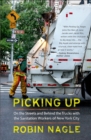 Image for Picking up: on the streets and behind the trucks with the sanitation workers of New York City