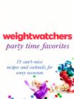 Image for Weight Watchers Party Time Favorites: 13 Can&#39;t-Miss Recipes and Cocktails for Every Occasion