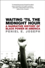 Image for Waiting &#39;til the midnight hour: a narrative history of Black Power in America