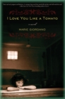 Image for I Love You Like a Tomato: A Novel