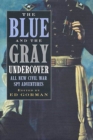 Image for Blue and the Gray Undercover: All New Civil War Spy Adventures