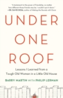 Image for Under one roof: lessons I learned from a tough old woman in a little old house