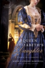 Image for Queen Elizabeth&#39;s daughter: a novel of Elizabeth I