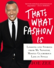 Image for That&#39;s What Fashion Is: Lessons and Stories from My Nonstop, Mostly Glamorous Life in Style