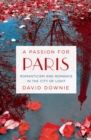 Image for A passion for Paris: romanticism and romance in the City of Light