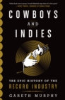 Image for Cowboys and indies: the epic history of the record industry