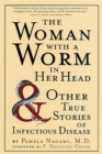 Image for The Woman With a Worm in Her Head: And Ither True Stories of Infectious Disease.