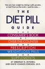 Image for The diet pill guide: the consumer&#39;s book of over-the-counter and prescription weight-loss pills and supplements
