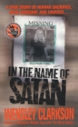 Image for In the Name of Satan: A True Story of Human Sacrifice, Devil Worship, and Murder