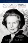 Image for Not for Turning: The Life of Margaret Thatcher