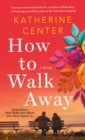 Image for How to Walk Away: A Novel