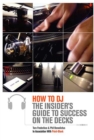Image for How to DJ: the insider&#39;s guide to success on the decks