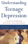 Image for Understanding Teenage Depression: A Guide to Diagnosis, Treatment, and Management
