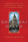 Image for Shanghai Grand: Forbidden Love and International Intrigue in a Doomed World