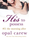 Image for His to Possess #2: The Morning After