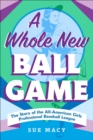 Image for Whole New Ball Game: The Story of the All-American Girls Professional Baseball League
