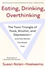 Image for Eating, Drinking, Overthinking: The Toxic Triangle of Food, Alcohol, and Depression--and How Women Can Break Free