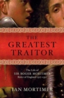 Image for Greatest Traitor: The Life of Sir Roger Mortimer, Ruler of England: 1327--1330