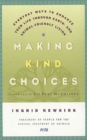 Image for Making Kind Choices: Everyday Ways to Enhance Your Life Through Earth- and Animal-Friendly Living