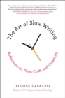 Image for The art of slow writing: reflections on time, craft, and creativity