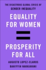 Image for Equality for Women = Prosperity for All: The Disastrous Global Crisis of Gender Inequality