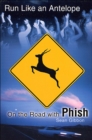 Image for Run Like an Antelope: On the Road with Phish