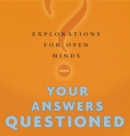 Image for Your Answers Questioned: Explorations for Open Minds.