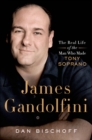 Image for James Gandolfini: The Real Life of the Man Who Made Tony Soprano
