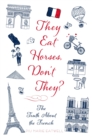Image for They Eat Horses, Don&#39;t They?: The Truth About the French