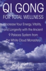 Image for Qi Gong for Total Wellness: Increase Your Energy, Vitality, and Longevity with the Ancient 9 Palaces System from the White Cloud Monastery