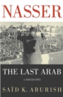 Image for Nasser: the last Arab