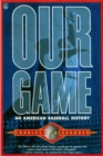 Image for Our Game: An American Baseball History