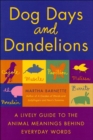 Image for Dog days and dandelions: a lively guide to the animal meanings behind everyday words